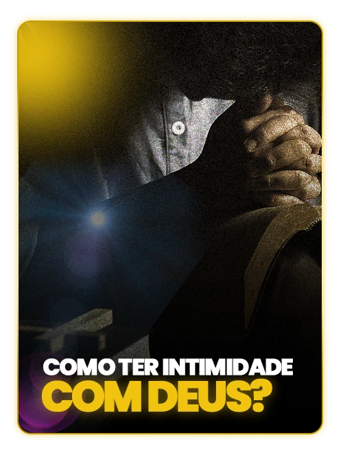 Estudo bíblico: Como ter intimidade com Deus